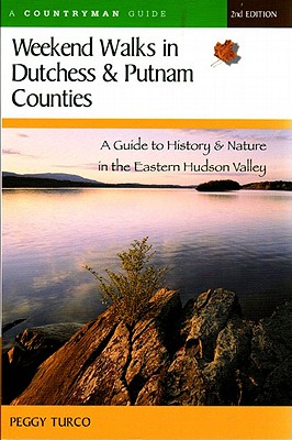Coperta cărții 'Weekend Walks in Dutchess and Putnam Counties: A Guide to History & Nature in the Eastern Hudson Valley (Revised) -'