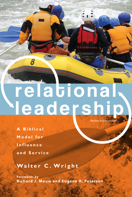 Relational Leadership: A Biblical Model for Influence and Service (Revised, Expanded) - Walter C. Wright