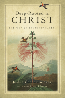 Deep-Rooted in Christ: The Way of Transformation - Joshua Choonmin Kang