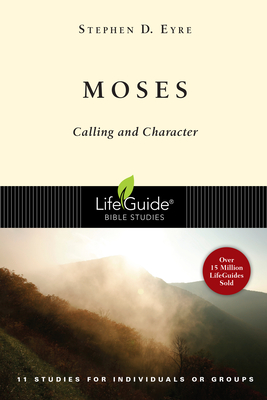 Moses: Calling and Character - Stephen D. Eyre