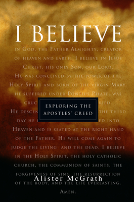 I Believe: Exploring the Apostles' Creed - Alister Mcgrath
