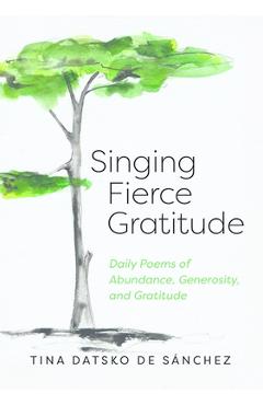 Coperta cărții 'Singing Fierce Gratitude - Tina Datsko De Sánchez'