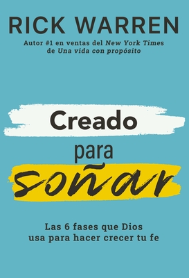 Coperta cărții 'Creado Para Soñar: Las 6 Fases Que Dios USA Para Hacer Crecer Tu Fe - Rick Warren'