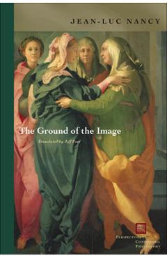 Coperta cărții 'The Ground of the Image - Jean-luc Nancy'