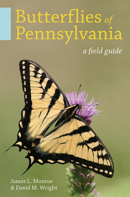 Butterflies of Pennsylvania: A Field Guide - James L. Monroe