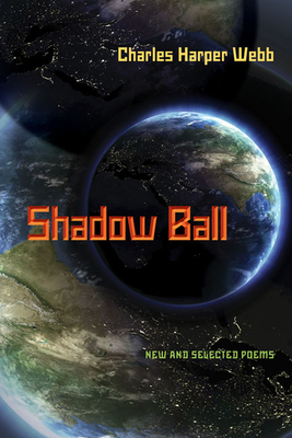 Shadow Ball: New and Selected Poems - Charles Harper Webb
