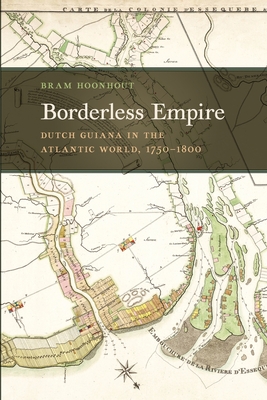 Coperta cărții 'Borderless Empire: Dutch Guiana in the Atlantic World, 1750-1800 - Bram Hoonhout'