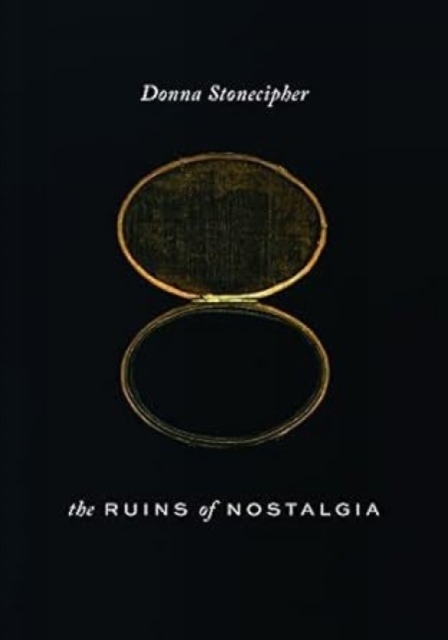 The Ruins of Nostalgia - Donna Stonecipher