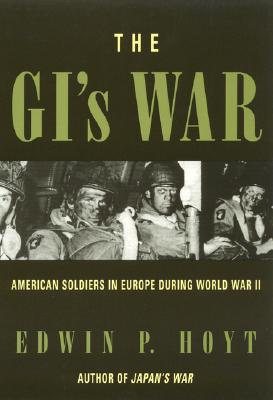 The GI's War: American Soldiers in Europe During World War II - Edwin P. Hoyt