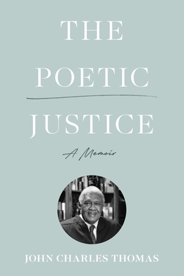 The Poetic Justice: A Memoir - John Charles Thomas