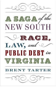 Poza produsului A Saga of the New South: Race, Law, and Public Debt in Virginia - Brent Tarter