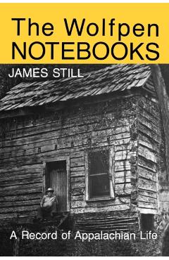 Coperta cărții 'The Wolfpen Notebooks: A Record of Appalachian Life - James Still'