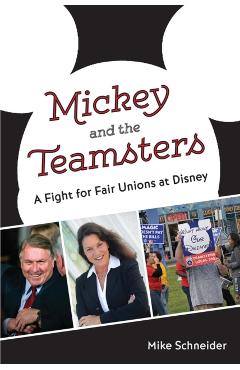 Coperta cărții 'Mickey and the Teamsters: A Fight for Fair Unions at Disney - Mike Schneider'