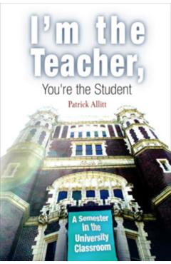 Coperta cărții 'I'm the Teacher, You're the Student: A Semester in the University Classroom - Patrick Allitt'