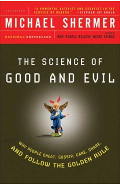 Poza produsului The Science of Good and Evil: Why People Cheat, Gossip, Care, Share, and Follow the Golden Rule - Michael Shermer