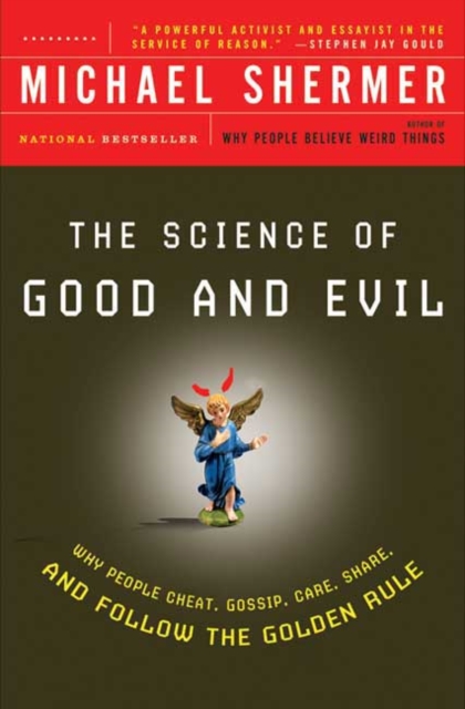 The Science of Good and Evil: Why People Cheat, Gossip, Care, Share, and Follow the Golden Rule - Michael Shermer