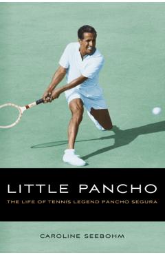 Coperta cărții 'Little Pancho: The Life of Tennis Legend Pancho Segura - Caroline Seebohm'