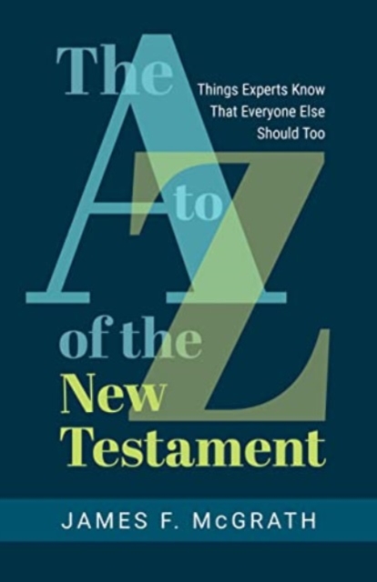 The A to Z of the New Testament: Things Experts Know That Everyone Else Should Too - James F. Mcgrath