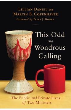 Coperta cărții 'This Odd and Wondrous Calling: The Public and Private Lives of Two Ministers - Lillian Daniel'