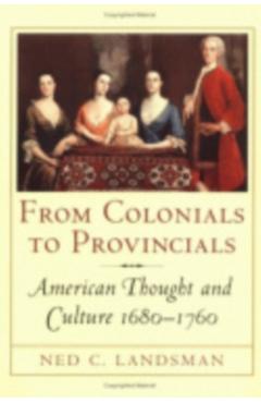Coperta cărții 'From Colonials to Provincials: American Thought and Culture 1680-1760 - Ned Landsman'