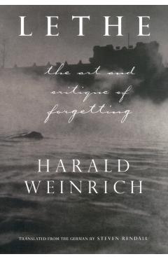 Poza produsului Lethe: The Art and Critique of Forgetting - Harold Weinrich