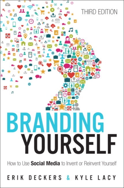 Branding Yourself: How to Use Social Media to Invent or Reinvent Yourself - Erik Deckers