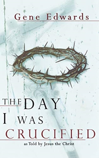 The Day I Was Crucified - Gene Edwards