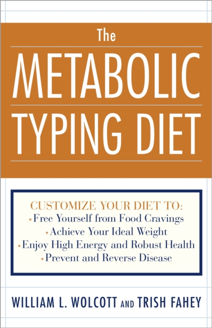 The Metabolic Typing Diet: Customize Your Diet To: Free Yourself from Food Cravings: Achieve Your Ideal Weight; Enjoy High Energy and Robust Heal - William L. Wolcott