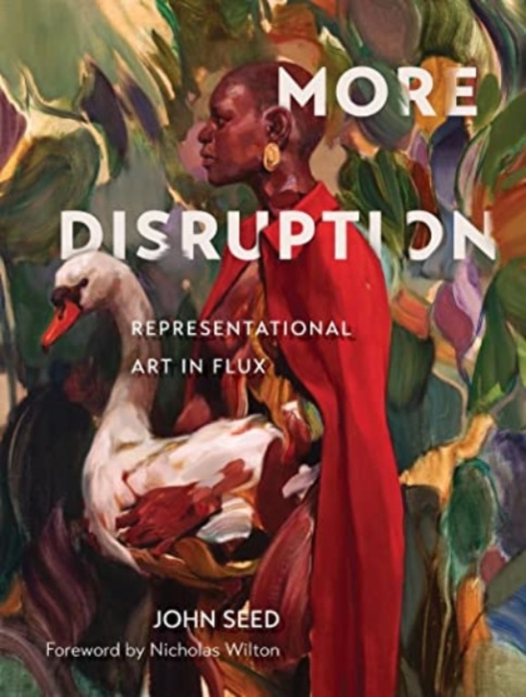 More Disruption: Representational Art in Flux - John Seed