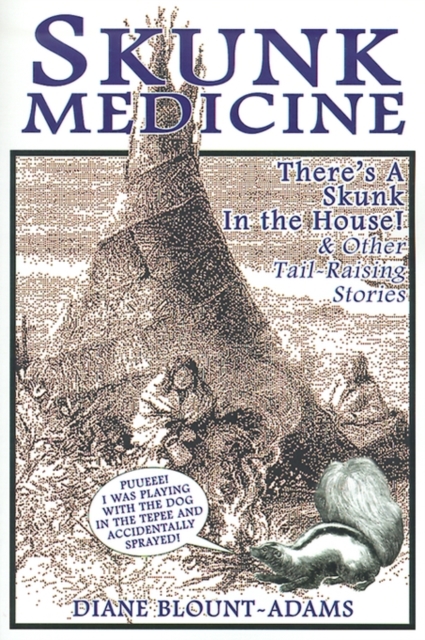 Skunk Medicine: There's a Skunk in the House! and Other Tail-Raising Stories - Diane Blount-adams