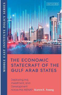 Coperta cărții 'The Economic Statecraft of the Gulf Arab States: Deploying Aid, Investment and Development Across the MENAP - Karen'