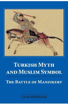 Poza produsului Turkish Myth and Muslim Symbol: The Battle of Manzikert - Carole Hillenbrand