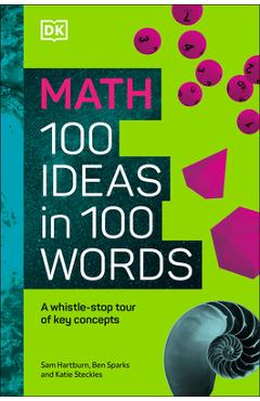 Coperta cărții 'Math 100 Ideas in 100 Words: A Whistle-Stop Tour of Science's Key Concepts - Dk'