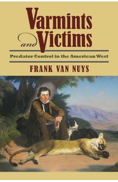 Poza produsului Varmints and Victims: Predator Control in the American West - Frank Van Nuys