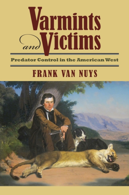 Varmints and Victims: Predator Control in the American West - Frank Van Nuys