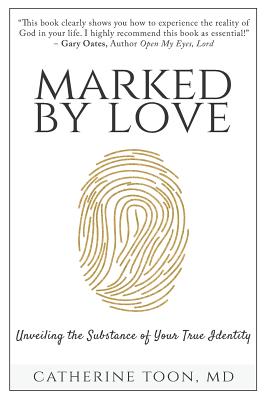 Marked by Love: Unveiling the Substance of Your True Identity - Catherine Toon