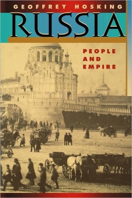 Russia: People and Empire, 1552-1917, Enlarged Edition - Geoffrey Hosking