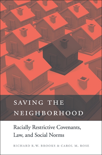 Saving the Neighborhood: Racially Restrictive Covenants, Law, and Social Norms - Richard R. W. Brooks