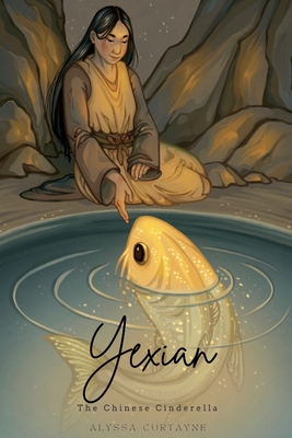 Yexian: the Chinese Cinderella - Alyssa Curtayne