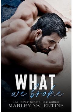 Coperta cărții 'What We Broke - Marley Valentine'