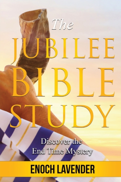 The Jubilee Bible Study Guide: Discover the End Time Mystery - Enoch Lavender