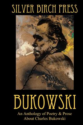 Bukowski: An Anthology of Poetry & Prose About Charles Bukowski - Melanie Villines