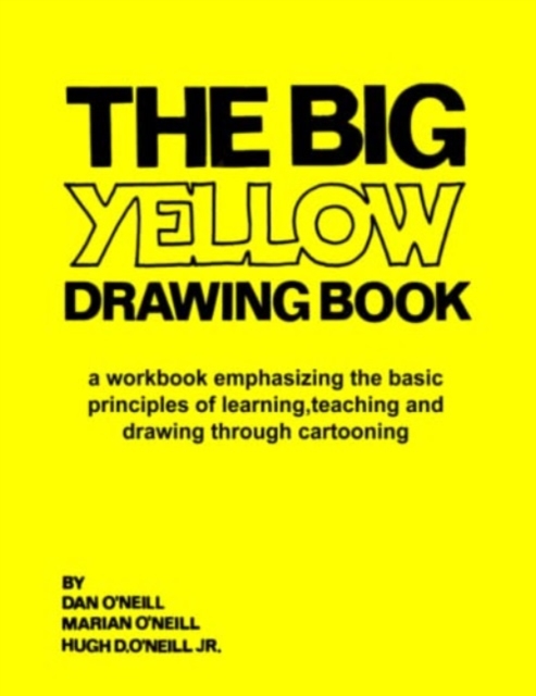 The Big Yellow Drawing Book: A workbook emphasizing the basic principles of learning, teaching and drawing through cartooning. - Marian M. O'neill