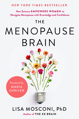 The Menopause Brain: New Science Empowers Women to Navigate the Pivotal Transition with Knowledge and Confidence - Lisa Mosconi