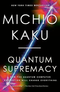 Poza produsului Quantum Supremacy: How the Quantum Computer Revolution Will Change Everything - Michio Kaku