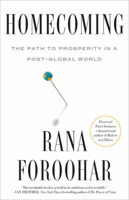 Homecoming: The Path to Prosperity in a Post-Global World - Rana Foroohar