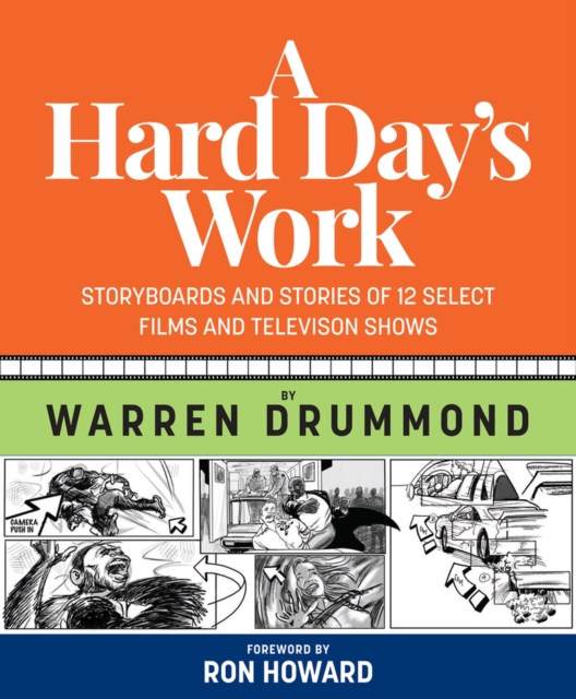 A Hard Day's Work: Storyboards and Stories of 12 Select Films and Television Shows - Warren K. Drummond