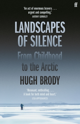 Landscapes of Silence: From Childhood to the Arctic - Hugh Brody