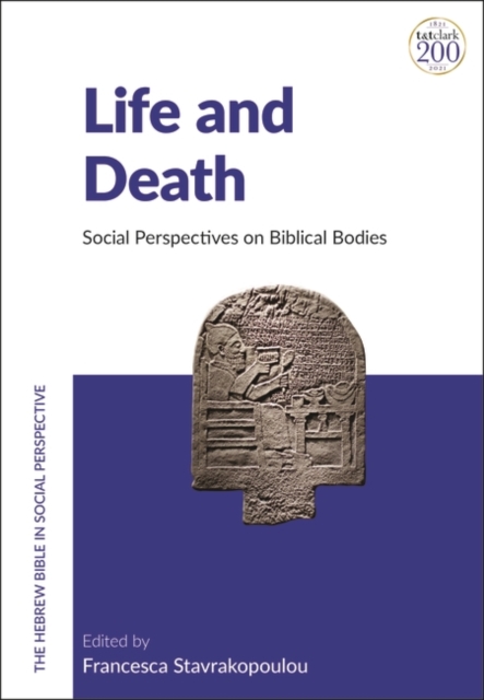 Life and Death: Social Perspectives on Biblical Bodies - Francesca Stavrakopoulou