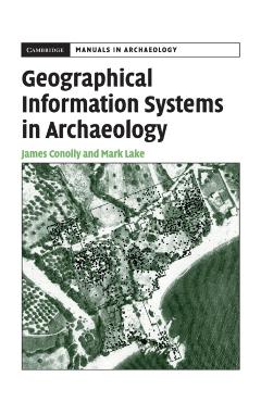 Poza produsului Geographical Information Systems in Archaeology - James Conolly